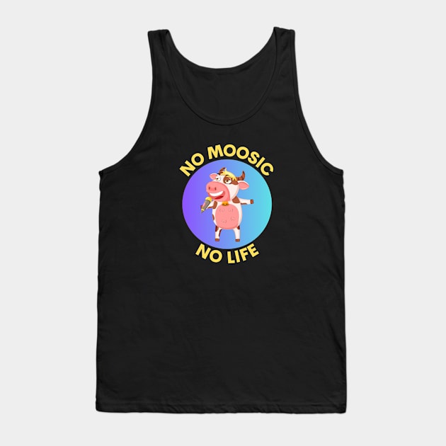 No Moosic No Life | No Music No Life Cow Pun Tank Top by Allthingspunny